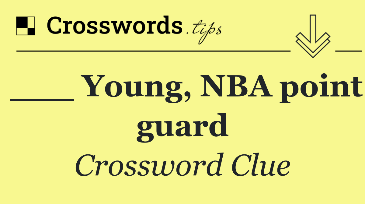 ___ Young, NBA point guard