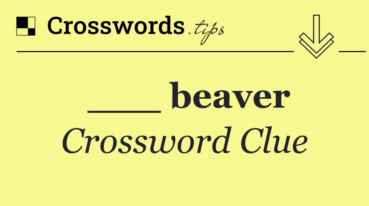 ___ beaver