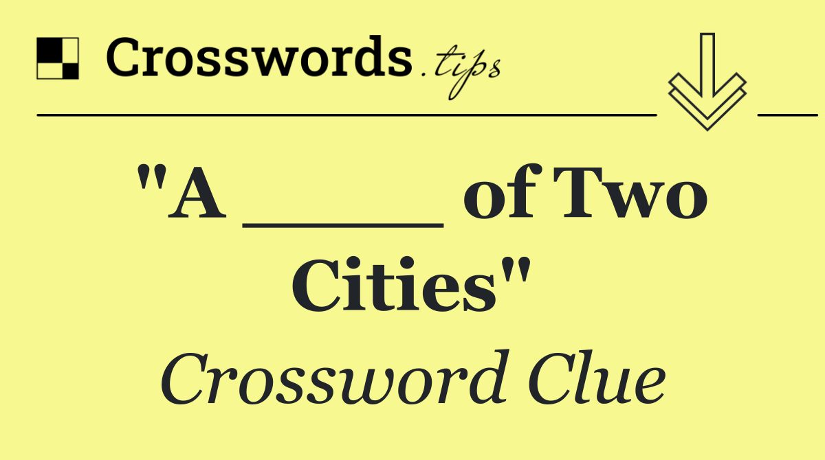 "A ____ of Two Cities"