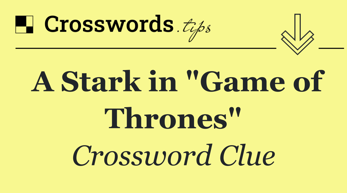 A Stark in "Game of Thrones"