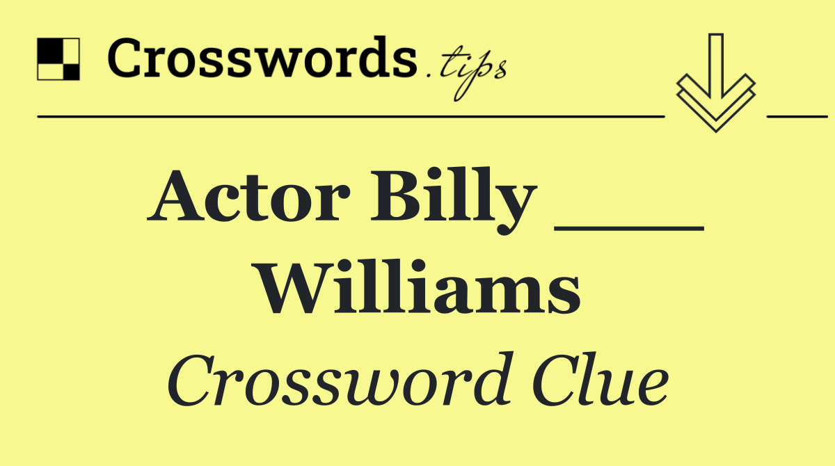 Actor Billy ___ Williams