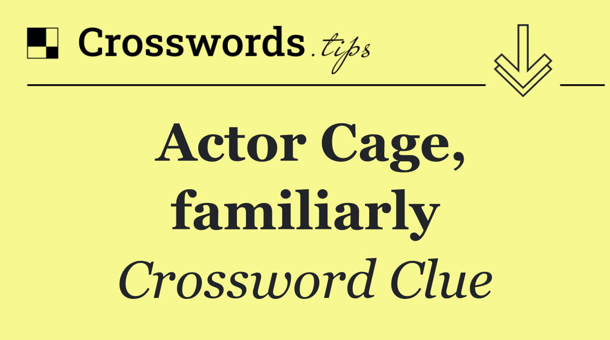 Actor Cage, familiarly