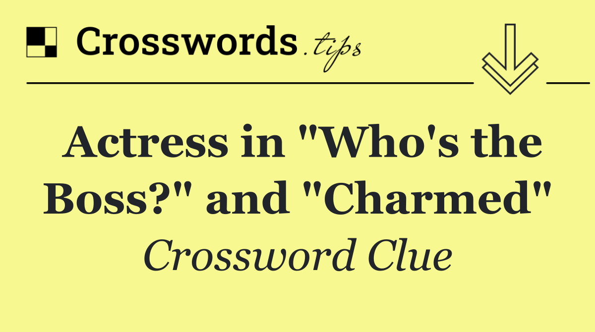 Actress in "Who's the Boss?" and "Charmed"