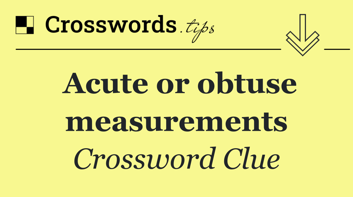 Acute or obtuse measurements
