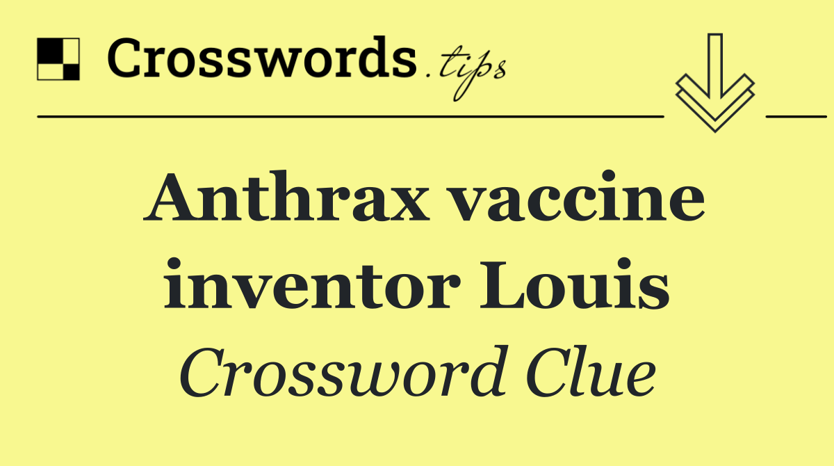 Anthrax vaccine inventor Louis