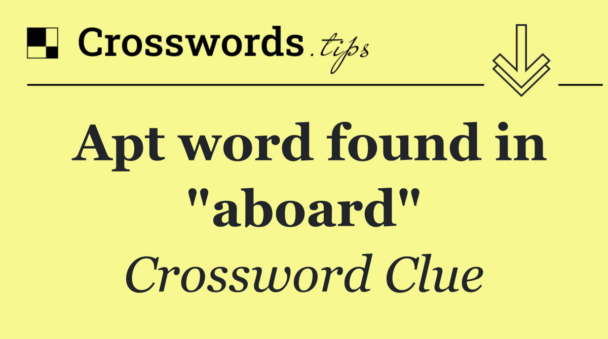 Apt word found in "aboard"