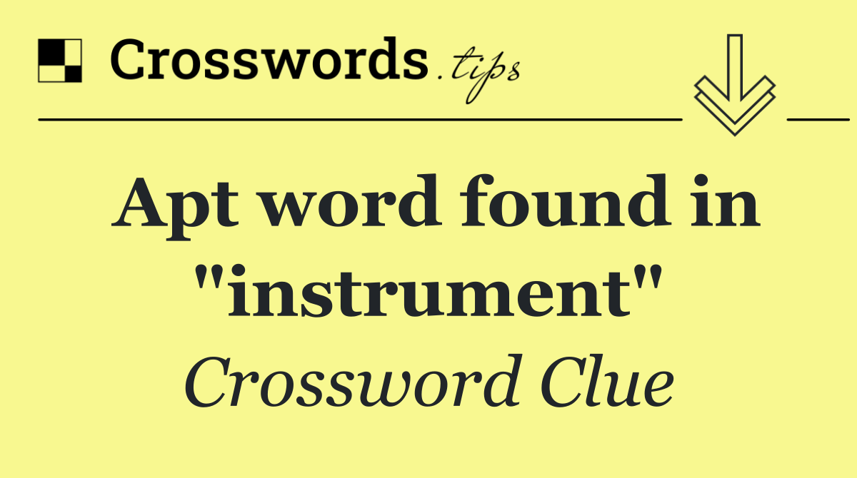 Apt word found in "instrument"