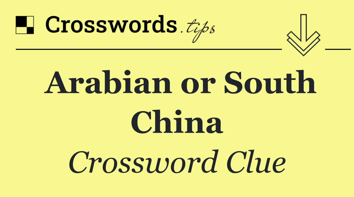 Arabian or South China