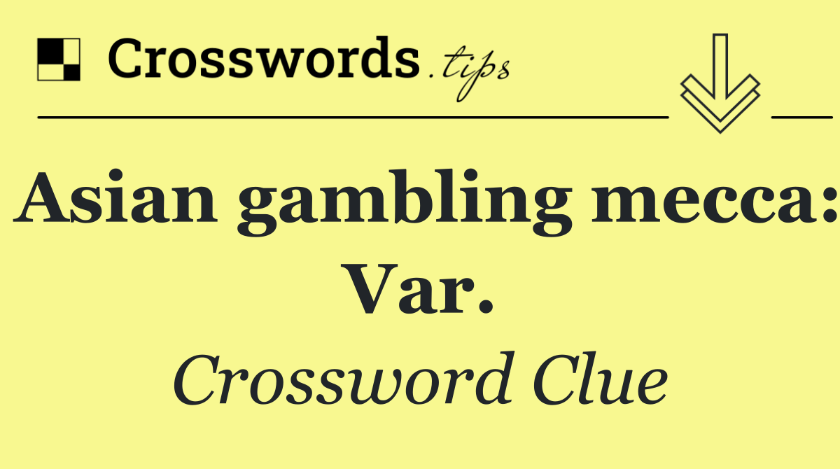 Asian gambling mecca: Var.