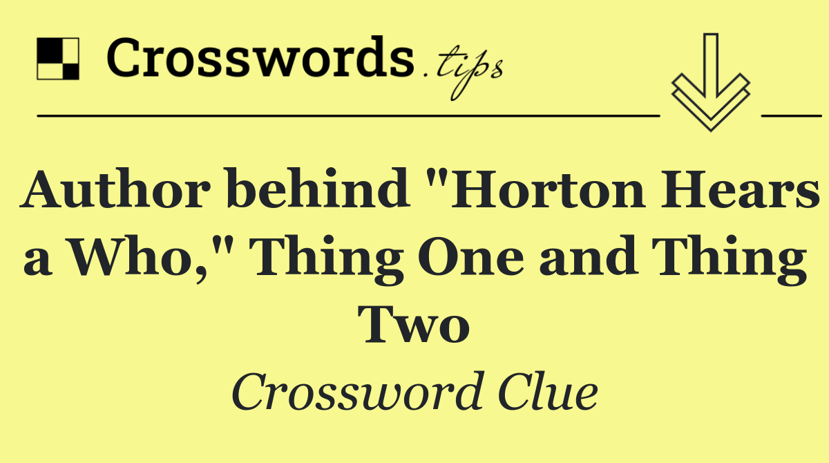 Author behind "Horton Hears a Who," Thing One and Thing Two