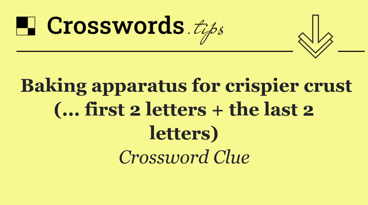 Baking apparatus for crispier crust (... first 2 letters + the last 2 letters)