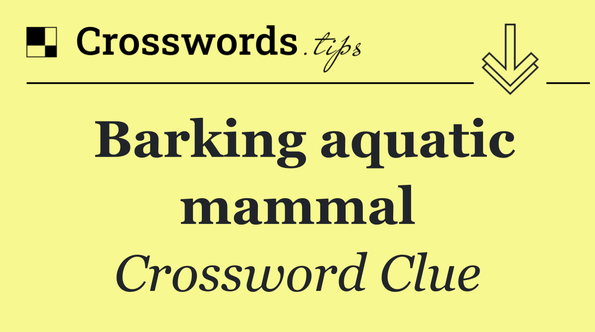 Barking aquatic mammal