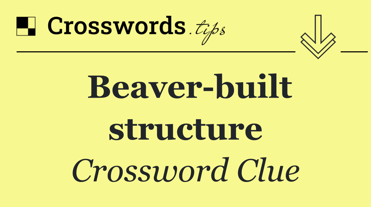 Beaver built structure