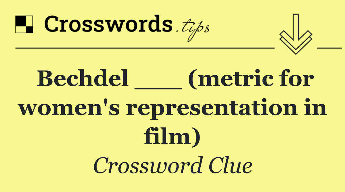 Bechdel ___ (metric for women's representation in film)