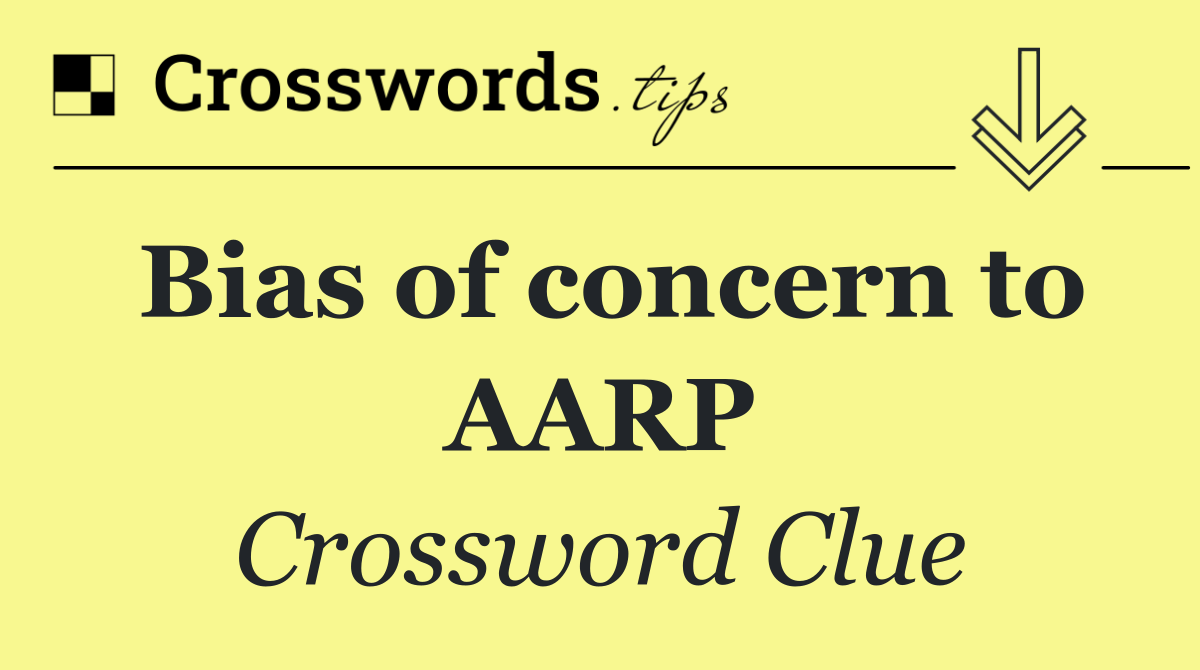 Bias of concern to AARP