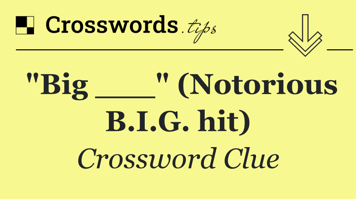 "Big ___" (Notorious B.I.G. hit)