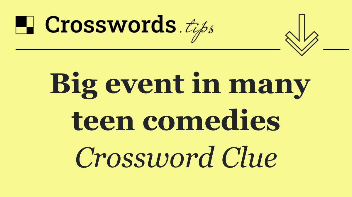 Big event in many teen comedies