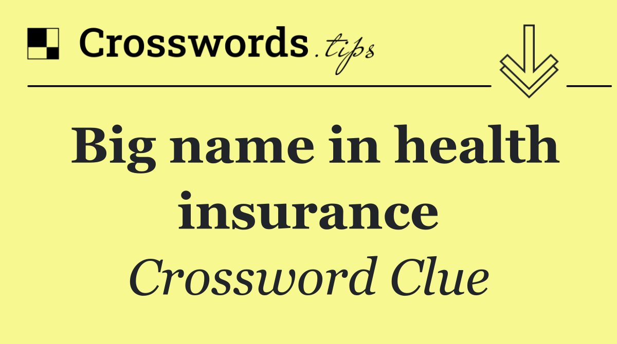 Big name in health insurance