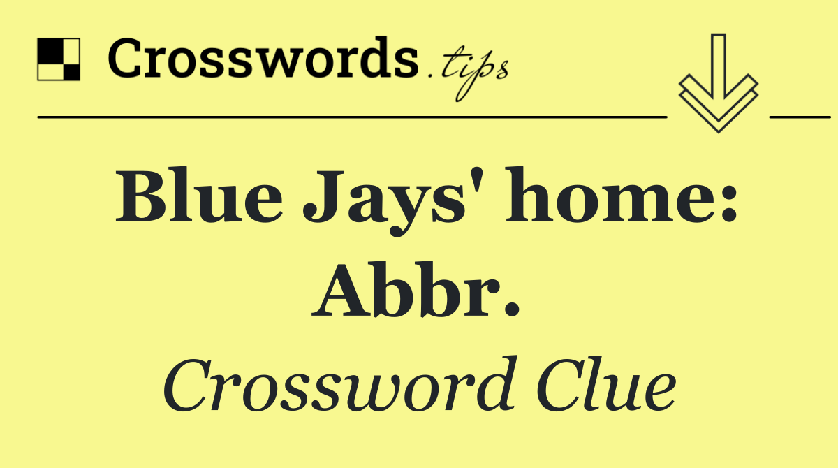 Blue Jays' home: Abbr.