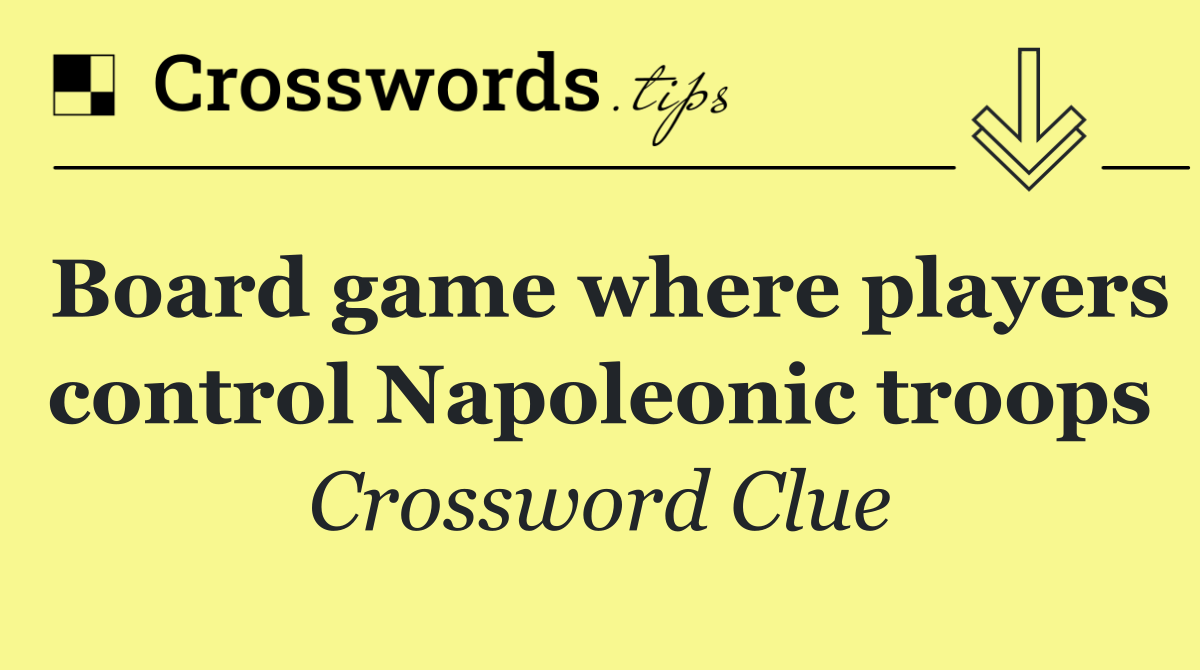 Board game where players control Napoleonic troops