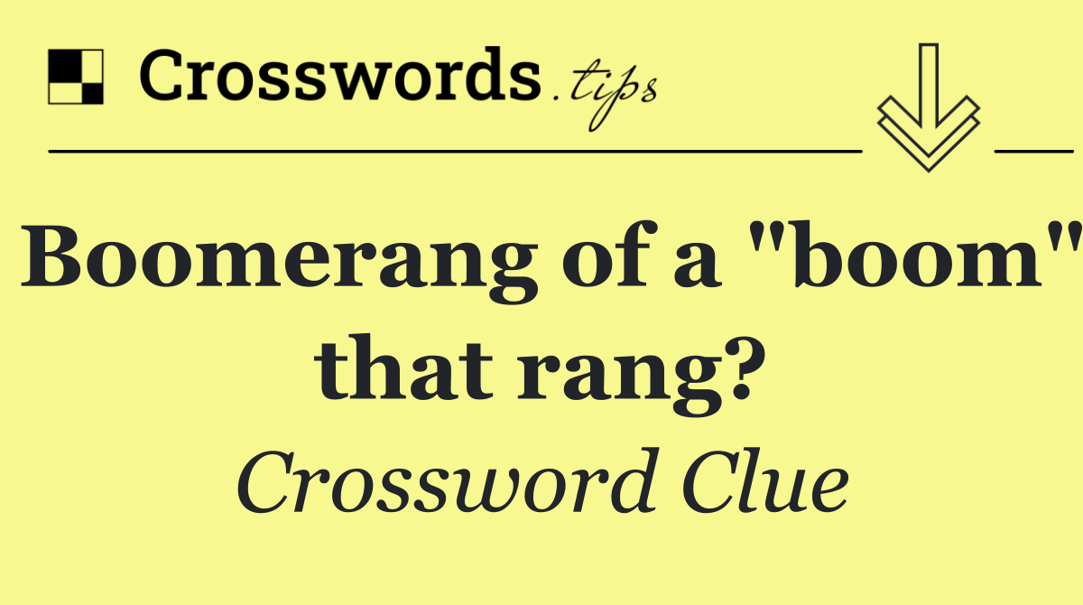Boomerang of a "boom" that rang?