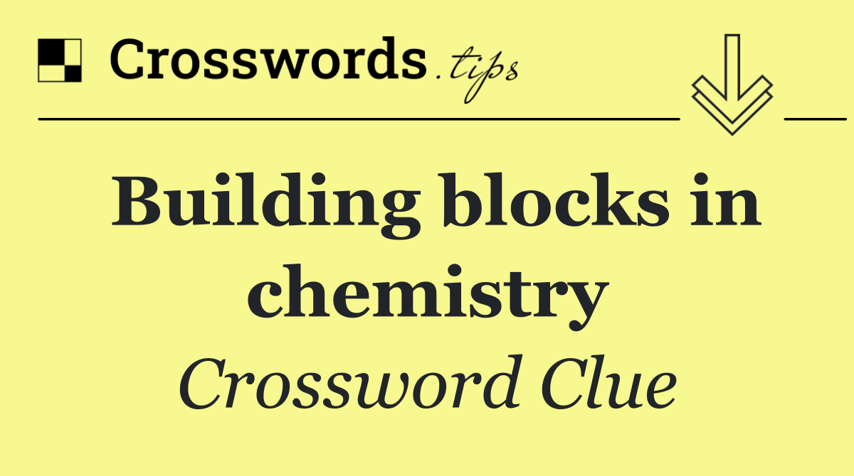 Building blocks in chemistry