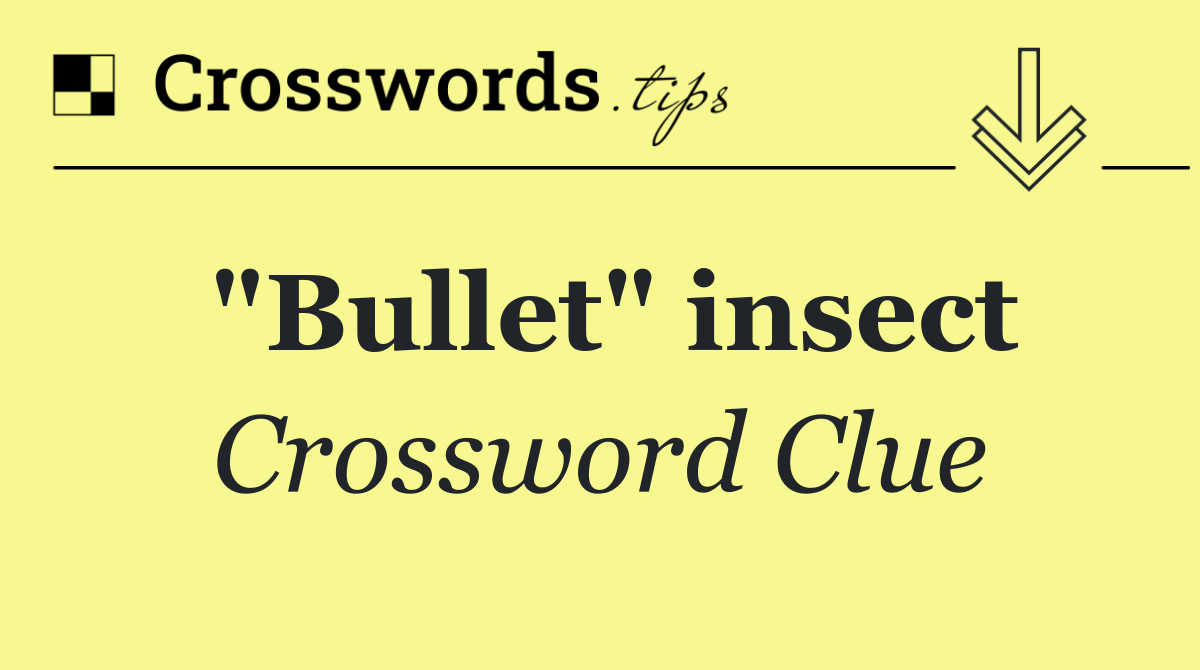 "Bullet" insect