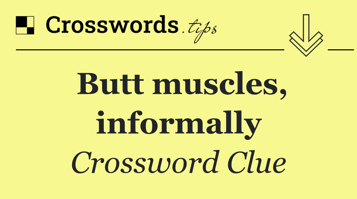 Butt muscles, informally