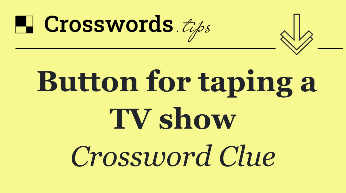 Button for taping a TV show