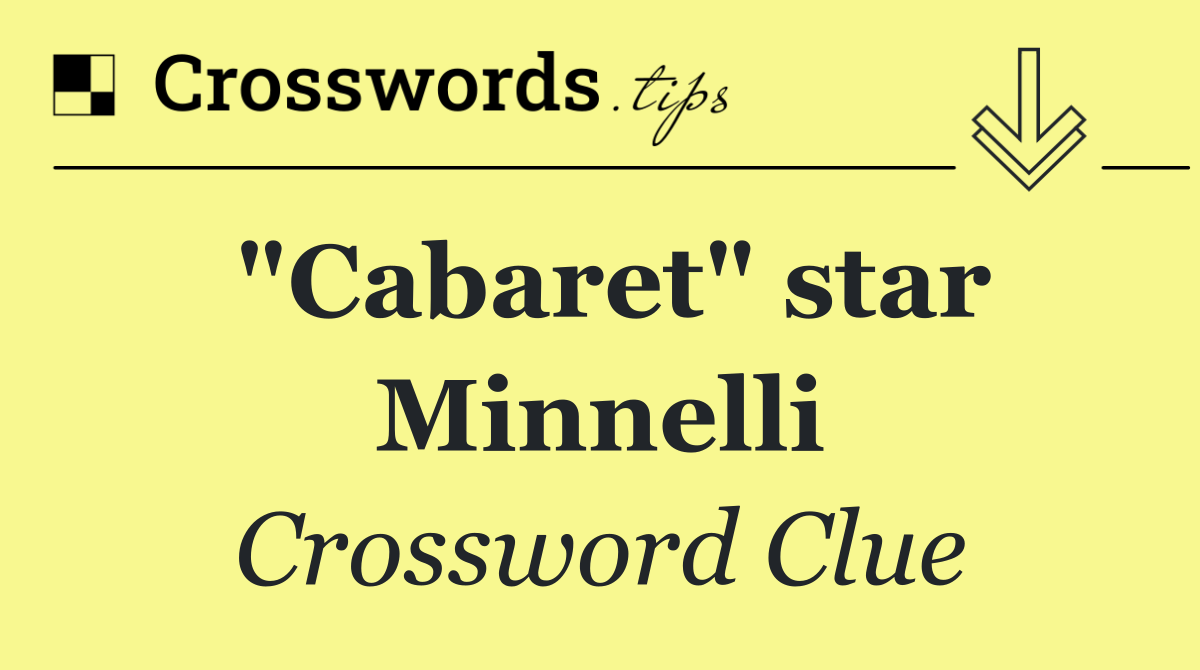 "Cabaret" star Minnelli