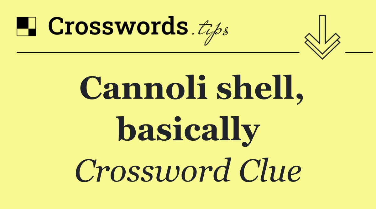 Cannoli shell, basically