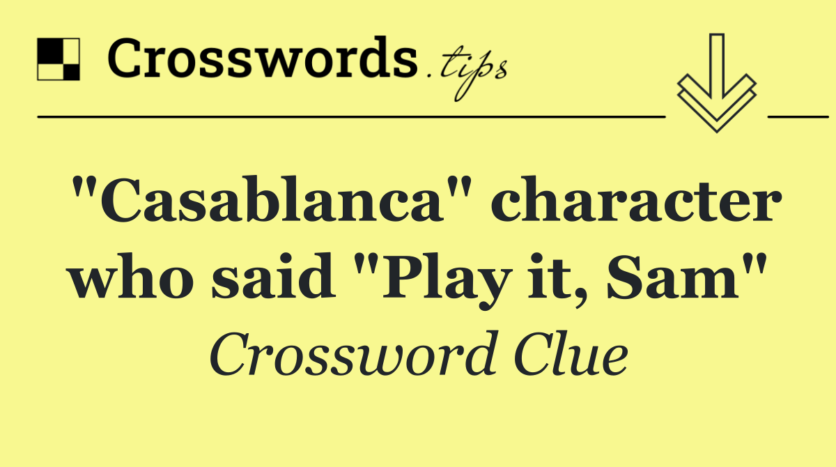 "Casablanca" character who said "Play it, Sam"