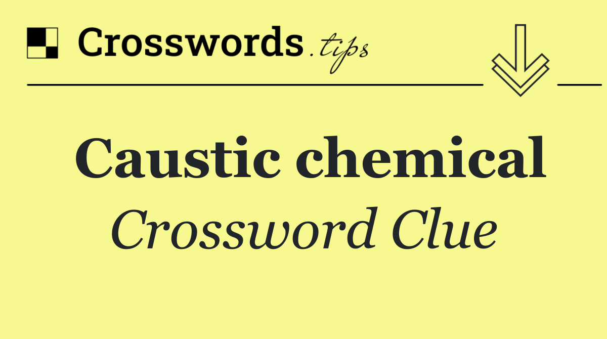 Caustic chemical