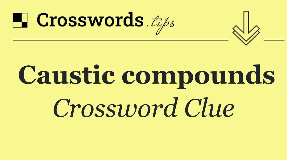 Caustic compounds