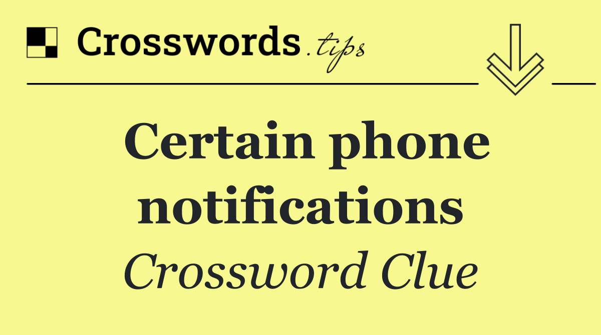 Certain phone notifications