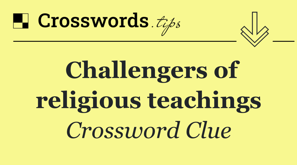 Challengers of religious teachings