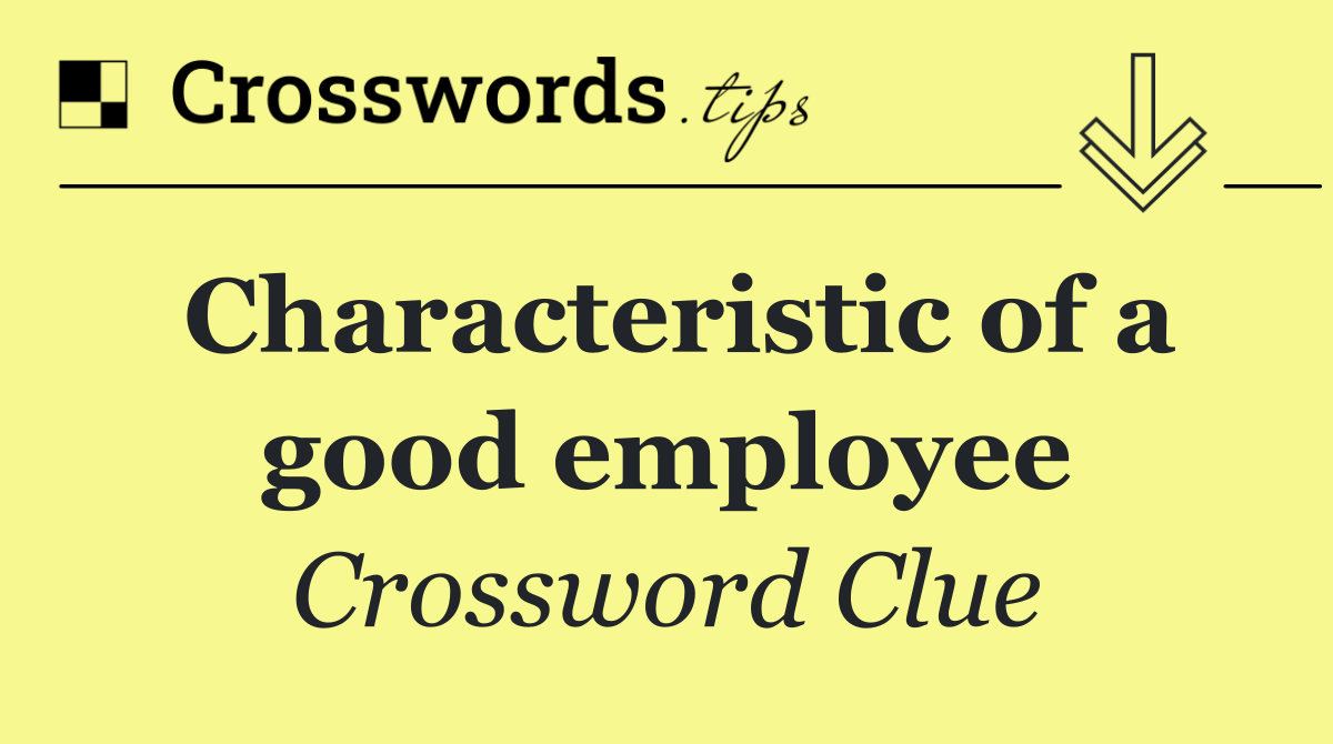 Characteristic of a good employee