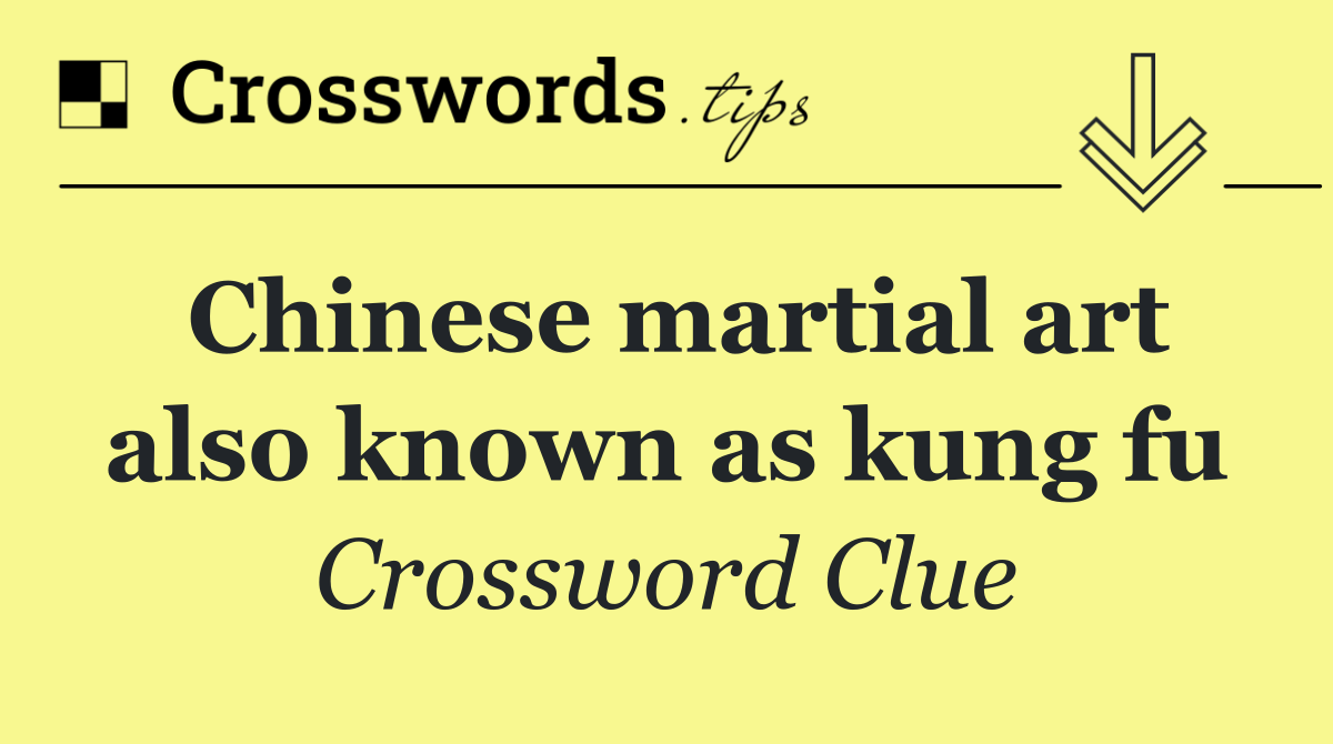 Chinese martial art also known as kung fu