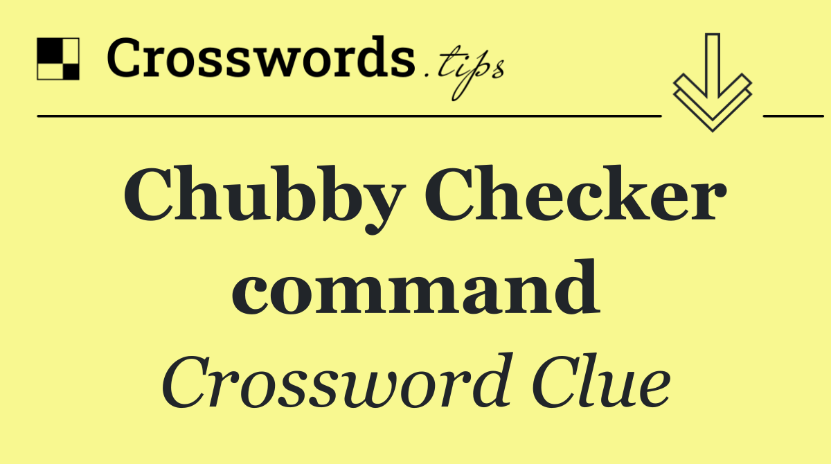 Chubby Checker command