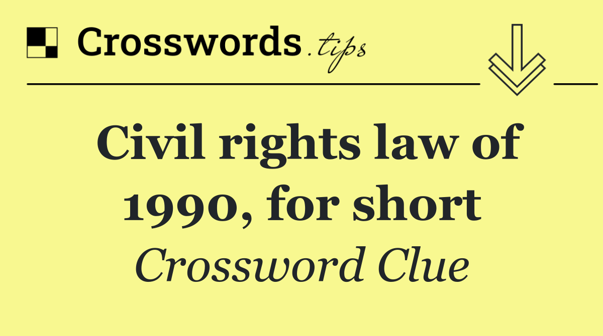 Civil rights law of 1990, for short