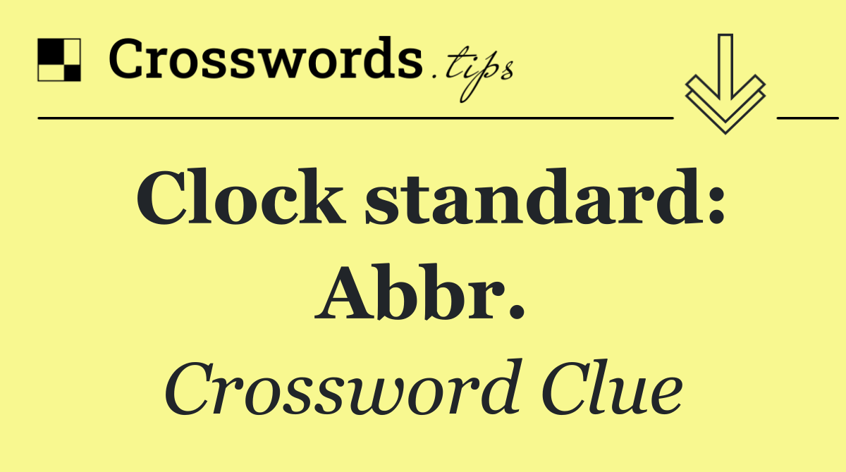 Clock standard: Abbr.