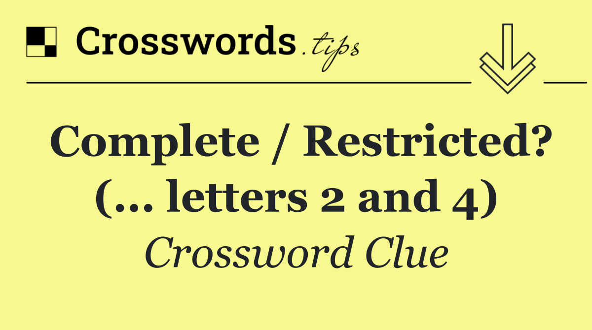 Complete / Restricted? (... letters 2 and 4)