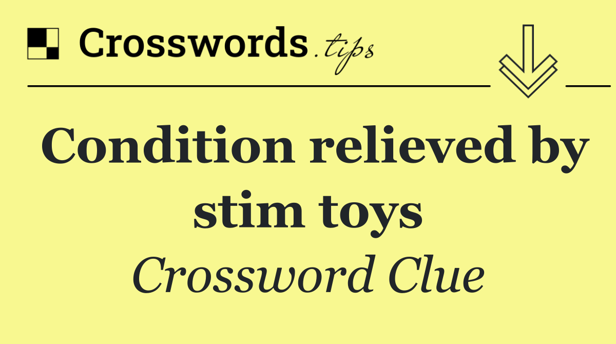 Condition relieved by stim toys