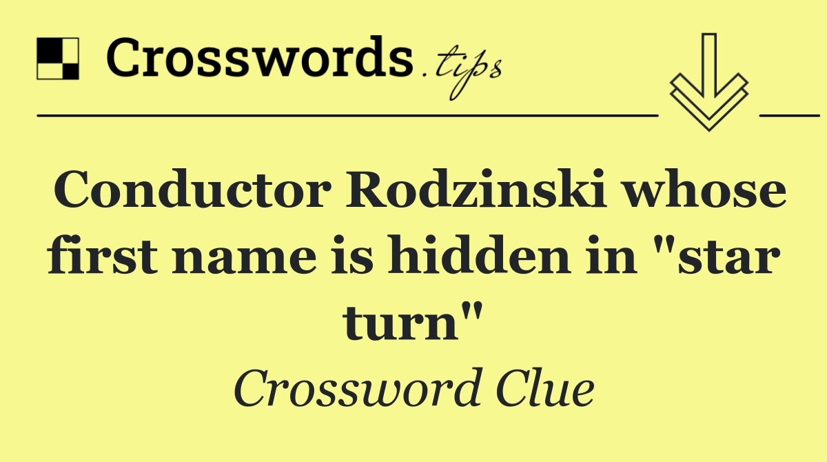 Conductor Rodzinski whose first name is hidden in "star turn"