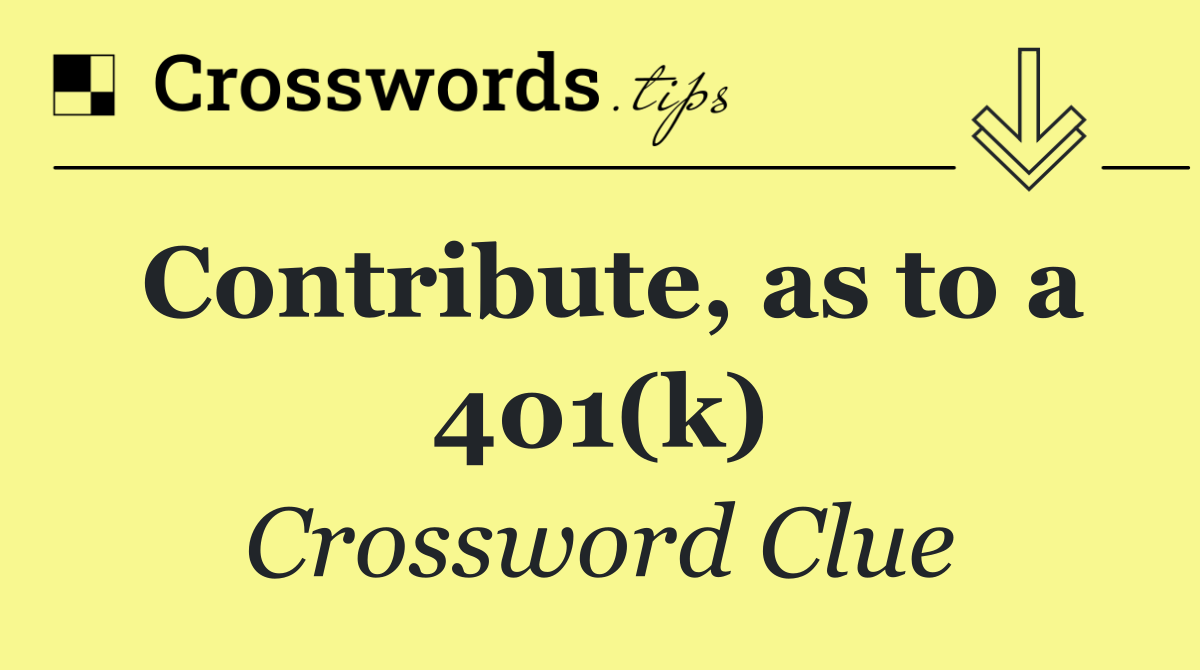 Contribute, as to a 401(k)