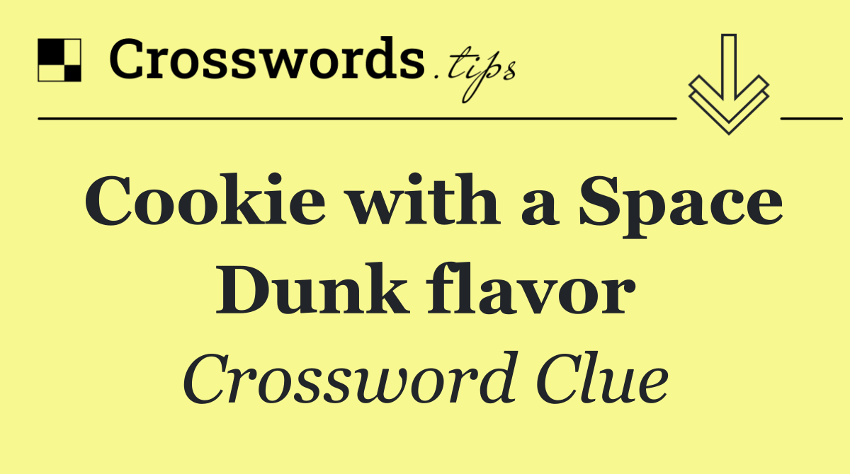 Cookie with a Space Dunk flavor