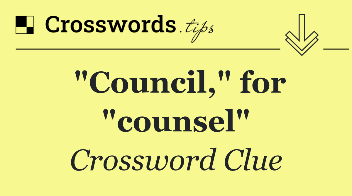 "Council," for "counsel"