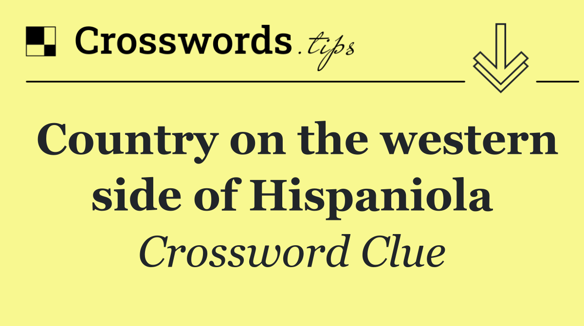 Country on the western side of Hispaniola