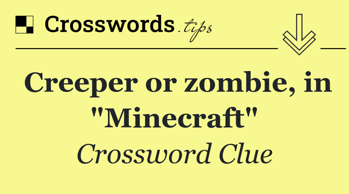 Creeper or zombie, in "Minecraft"