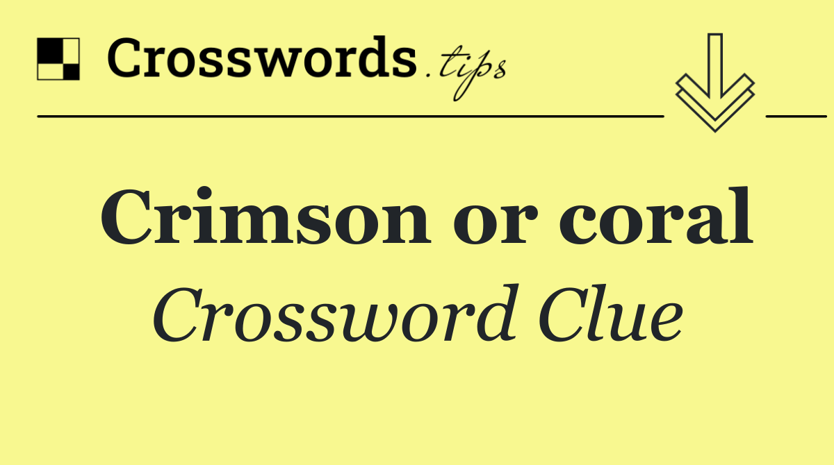 Crimson or coral